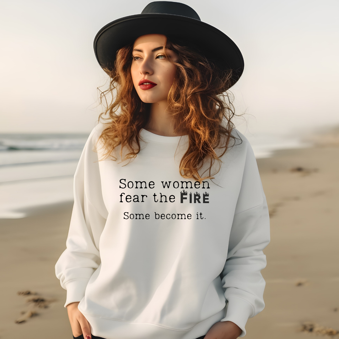 Some women fear the fire sweatshirt