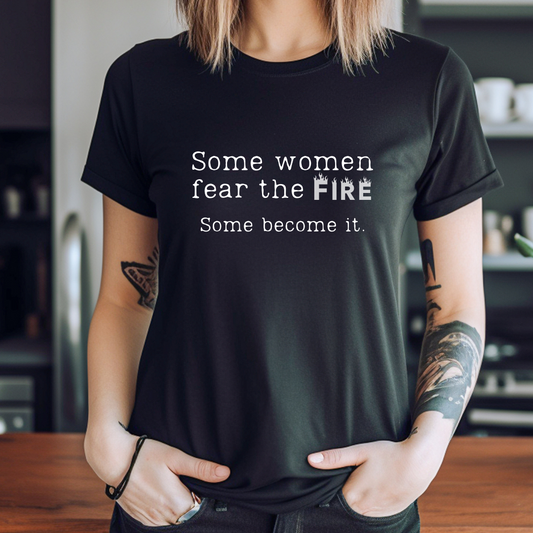 Some women fear the Fire T-Shirt