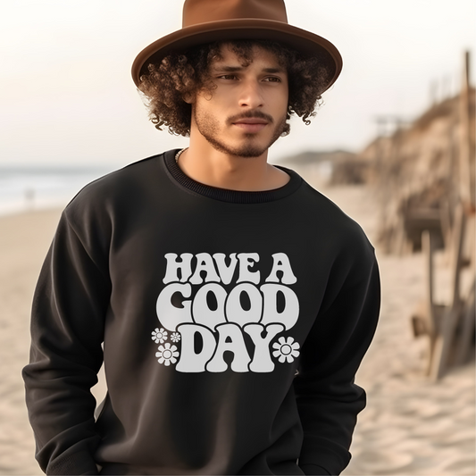Have a good day sweatshirt