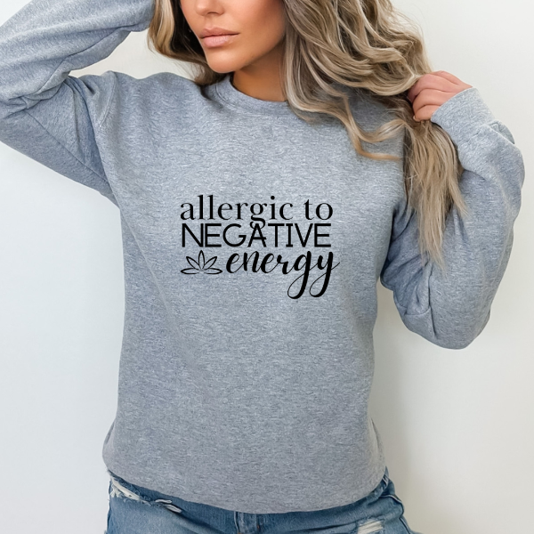 Allergic to Negative Energy sweatshirt