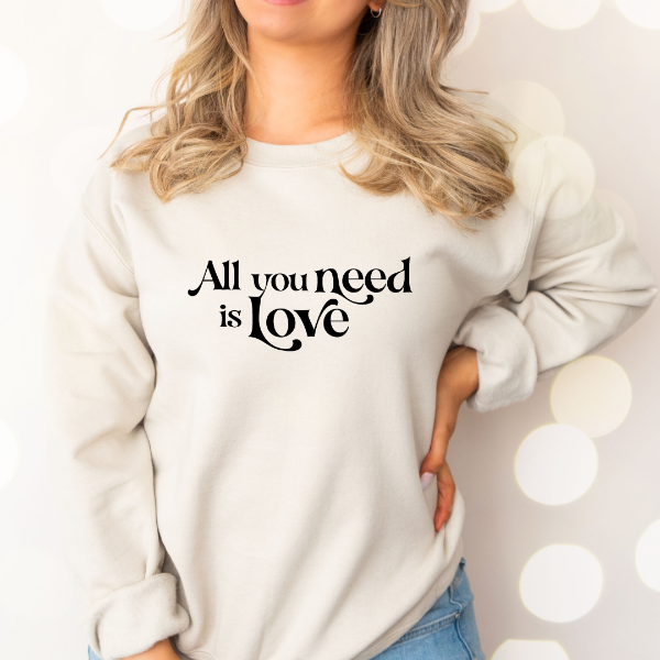 All you need is love sweatshirt