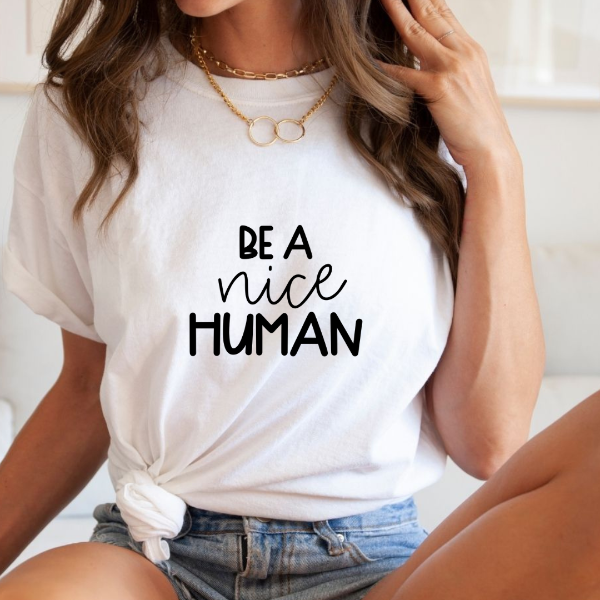 be a nice human Tshirt. White with a cute Black text. Lovely TShirt
