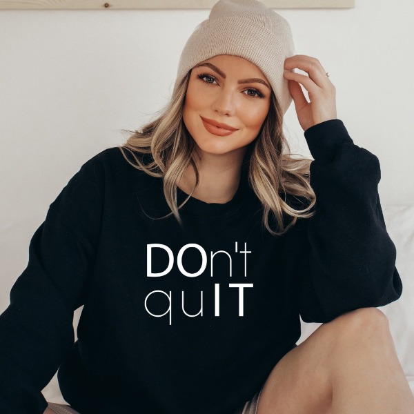 Dont Quit sweatshirts  What a great motivational message - Dont Quit!  Design is available on T-shirt, sweatshirt and Hoodie  Unisex sizing for a relaxed fit. True to fit sizing. Size up for the oversized look. 6 colours - Sand, White, Black, Grey, Pink or Navy   6 colours - Sand, White, Black, Grey, Pink or Navy 