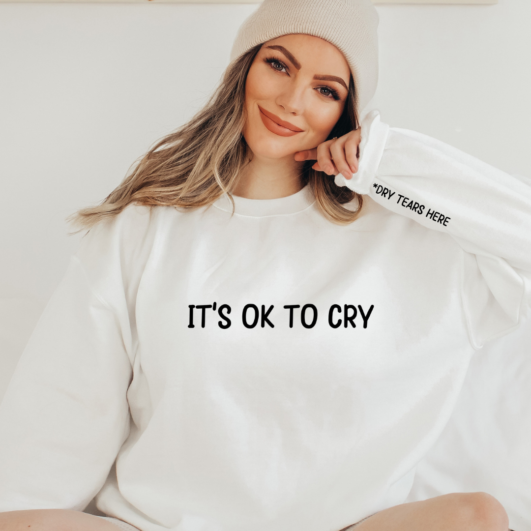Its OK to Cry - wipe tears here sweatshirt